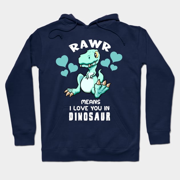 Rawr Means I Love You In Dinosaur Baby T. Rex Design Hoodie by Terra Fossil Merch